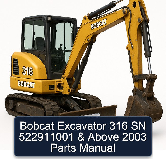 2003 Bobcat Excavator 316 SN 522911001 Above Parts Catalog