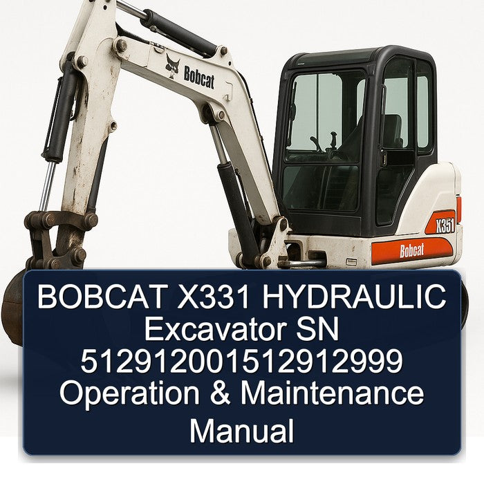 Bobcat X331 Hydraulic Excavator SN 512912001512912999 Operation Service Repair Workshop Manual