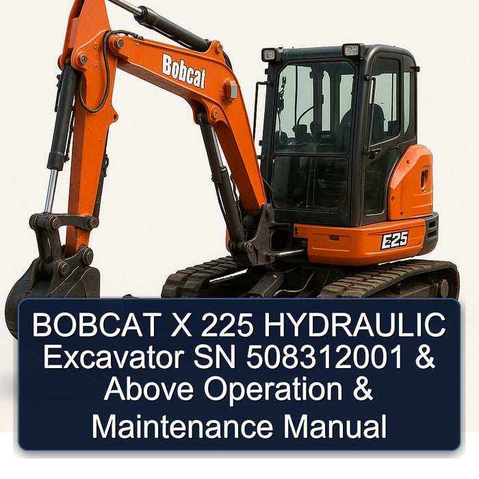 Bobcat X 225 Hydraulic Excavator SN 508312001 Above Operation Service Repair Workshop Manual