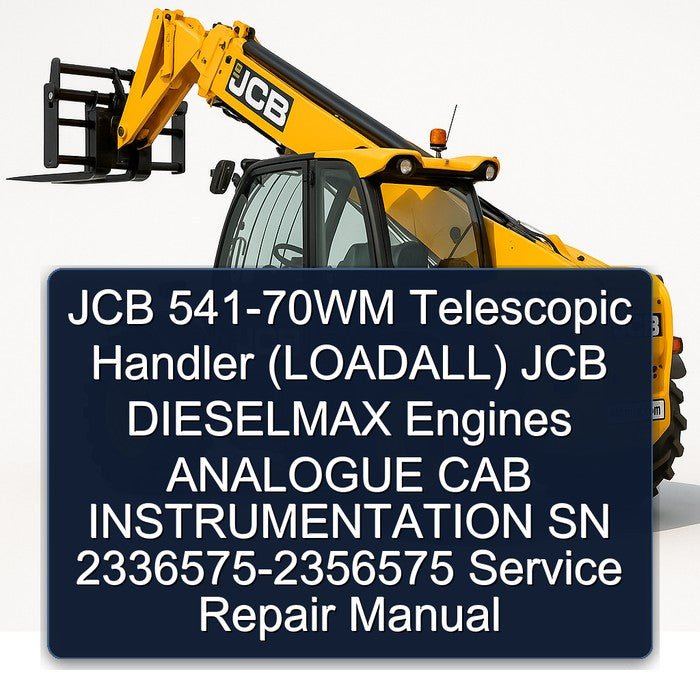 JCB 541-70WM Telescopic Handler (LOADALL) Dieselmax Engines Analogue CAB Instrumentation SN 2336575-2356575 Service Repair Workshop Manual