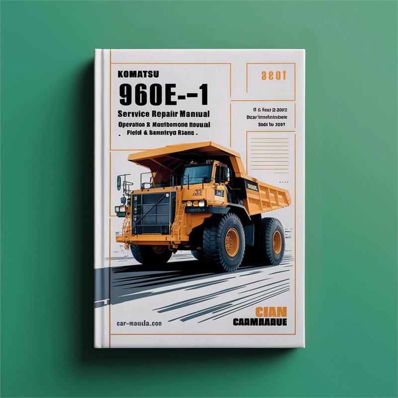 Komatsu 960E-1 Dump Truck Operation Field Assembly Service Repair Workshop Manual