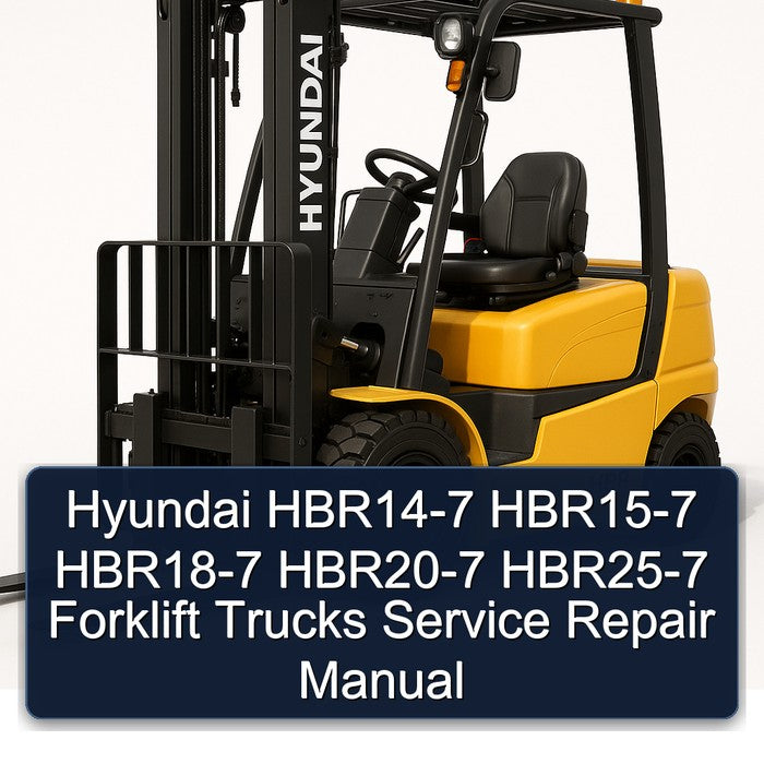 Hyundai HBR14-7 HBR15-7 HBR18-7 HBR20-7 HBR25-7 Forklift Trucks Service Repair Workshop Manual