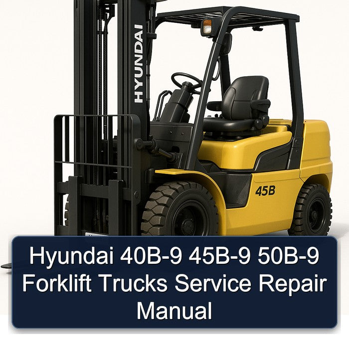 Hyundai 40B-9 45B-9 50B-9 Forklift Trucks Service Repair Workshop Manual