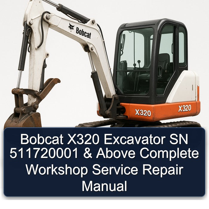 Bobcat X320 Excavator SN 511720001 Above Service Repair Workshop Manual