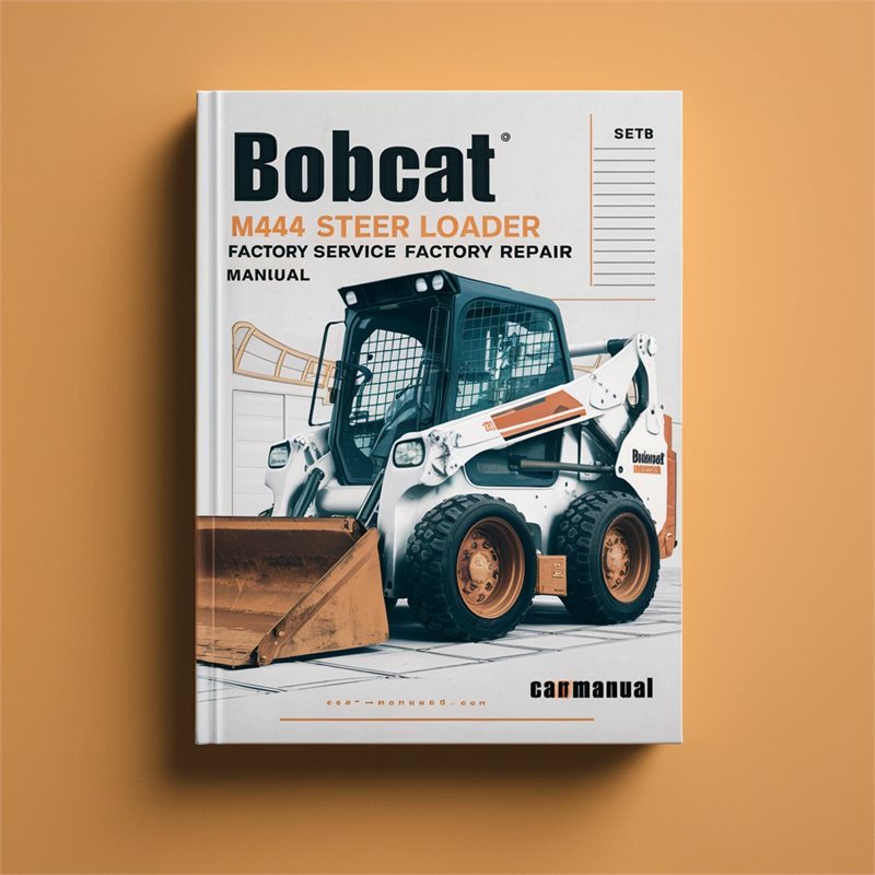 Bobcat M444 Skid Steer Loader Service Repair Workshop Manual