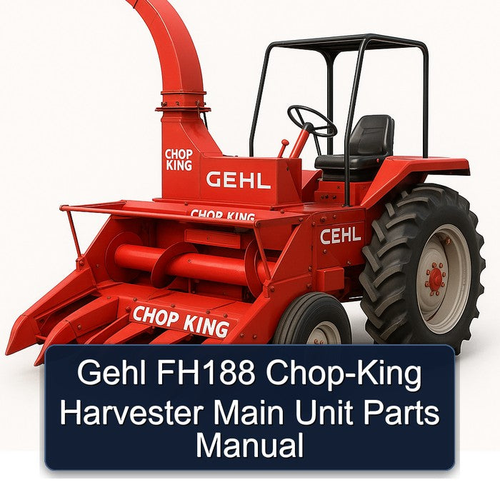 Gehl FH188 CHOP-KING Harvester Main Unit Parts Catalog