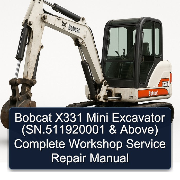 Bobcat X331 Mini Excavator (sn.511920001 Above) Service Repair Workshop Manual