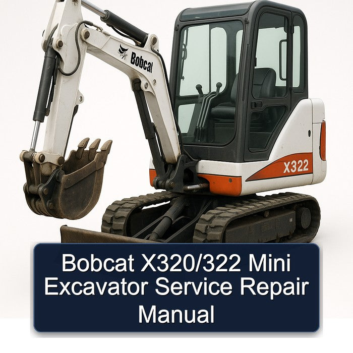 Bobcat X320/322 Mini Excavator Service Repair Workshop Manual