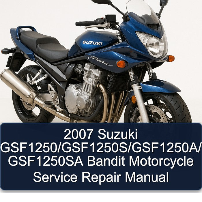 2007 Suzuki Gsf1250/gsf1250s/gsf1250a GSF1250SA Bandit Motorcycle Service Repair Workshop Manual