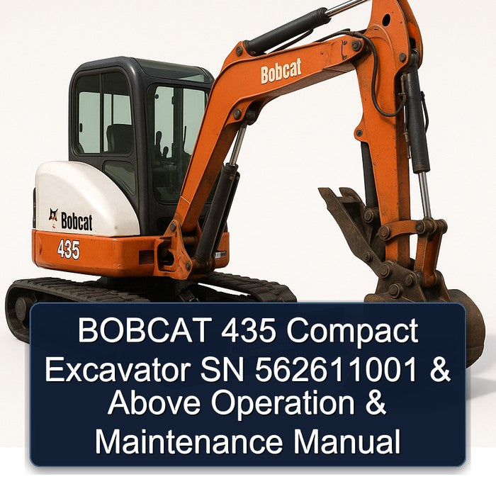 Bobcat 435 Compact Excavator SN 562611001 Above Operation Service Repair Workshop Manual