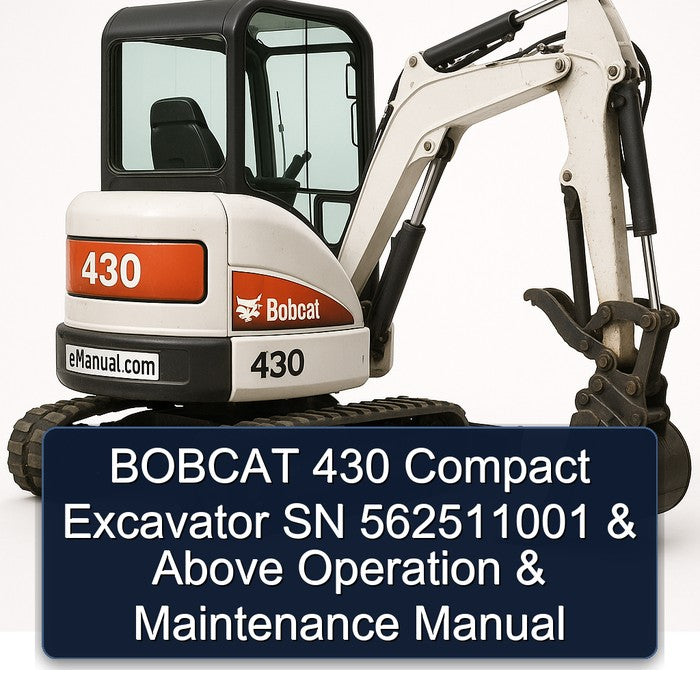Bobcat 430 Compact Excavator SN 562511001 Above Operation Service Repair Workshop Manual