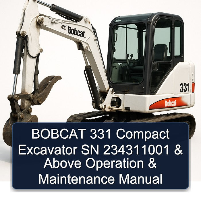 Bobcat 331 Compact Excavator SN 234311001 Above Operation Service Repair Workshop Manual