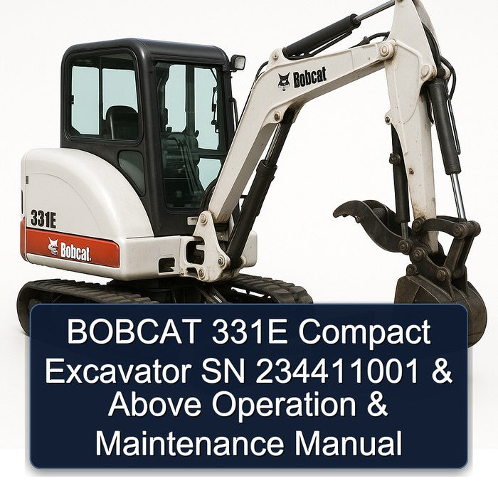 Bobcat 331E Compact Excavator SN 234411001 Above Operation Service Repair Workshop Manual