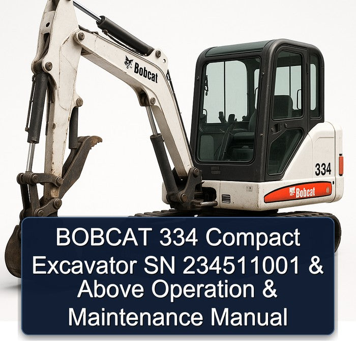 Bobcat 334 Compact Excavator SN 234511001 Above Operation Service Repair Workshop Manual