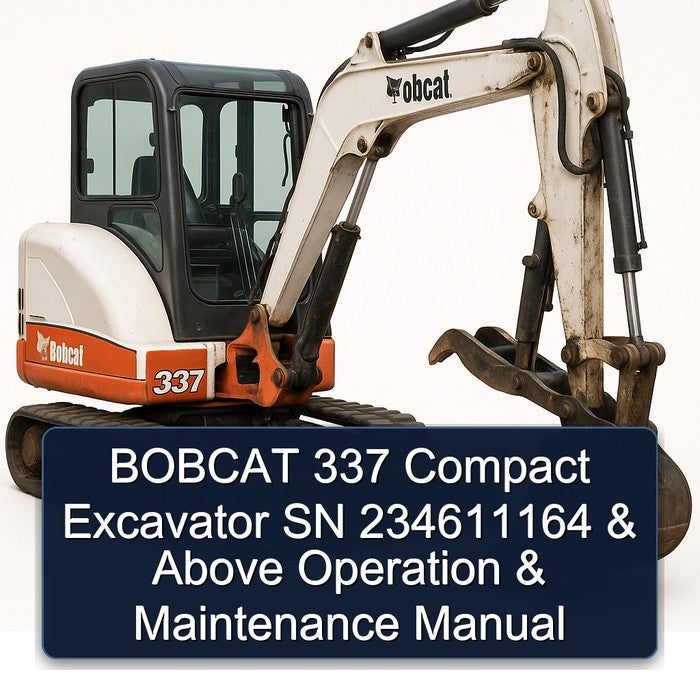 Bobcat 337 Compact Excavator SN 234611164 Above Operation Service Repair Workshop Manual