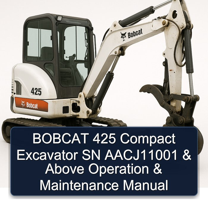 Bobcat 425 Compact Excavator SN Aacj11001 Above Operation Service Repair Workshop Manual
