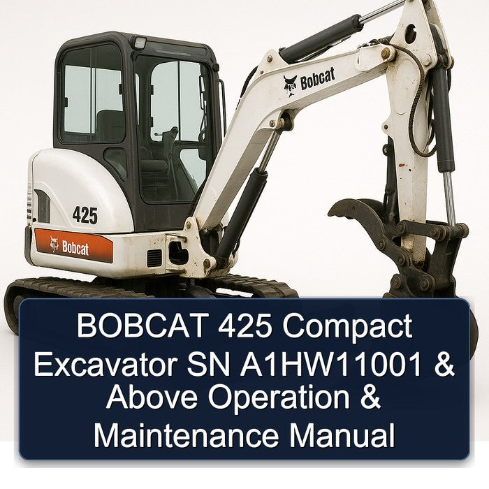 Bobcat 425 Compact Excavator SN A1hw11001 Above Operation Service Repair Workshop Manual