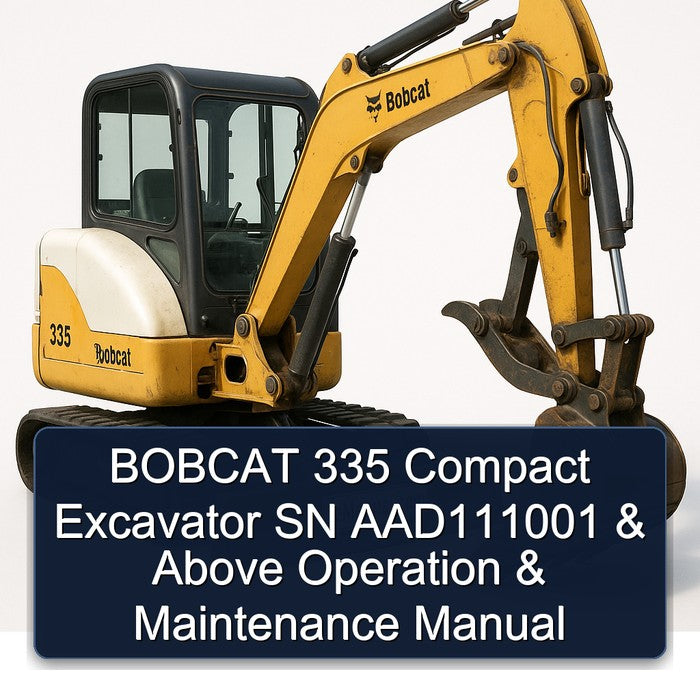 Bobcat 335 Compact Excavator SN AAD111001 Above Operation Service Repair Workshop Manual