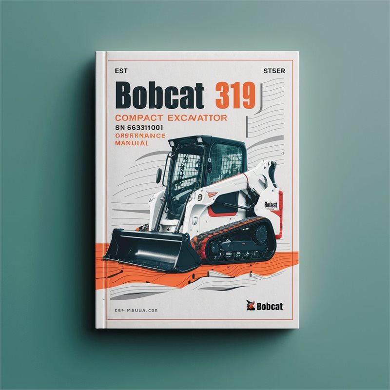 Bobcat 319 Compact Excavator SN 563311001 Above Operation Service Repair Workshop Manual