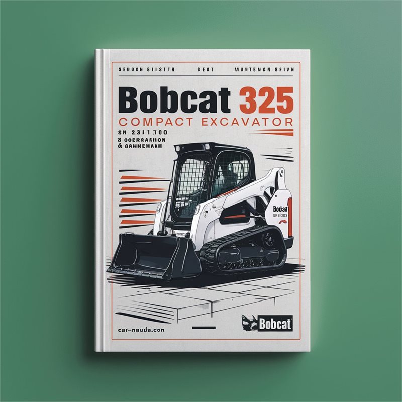 Bobcat 325 Compact Excavator SN 234111001 Above Operation Service Repair Workshop Manual