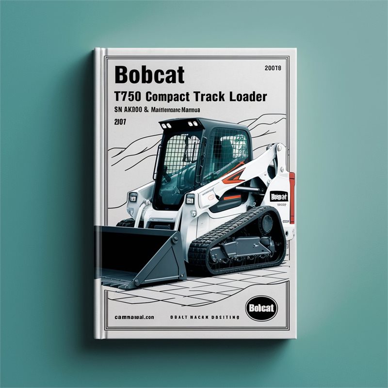Bobcat T750 Compact Track Loader SN Anka11001 Above Operation Service Repair Workshop Manual