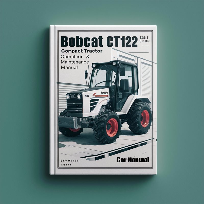 Bobcat CT122 Compact Tractor SN ABF511001 Above Operation Service Repair Workshop Manual