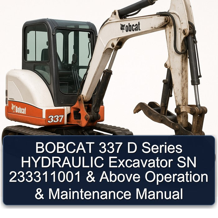 Bobcat 337 D Series Hydraulic Excavator SN 233311001 Above Operation Service Repair Workshop Manual