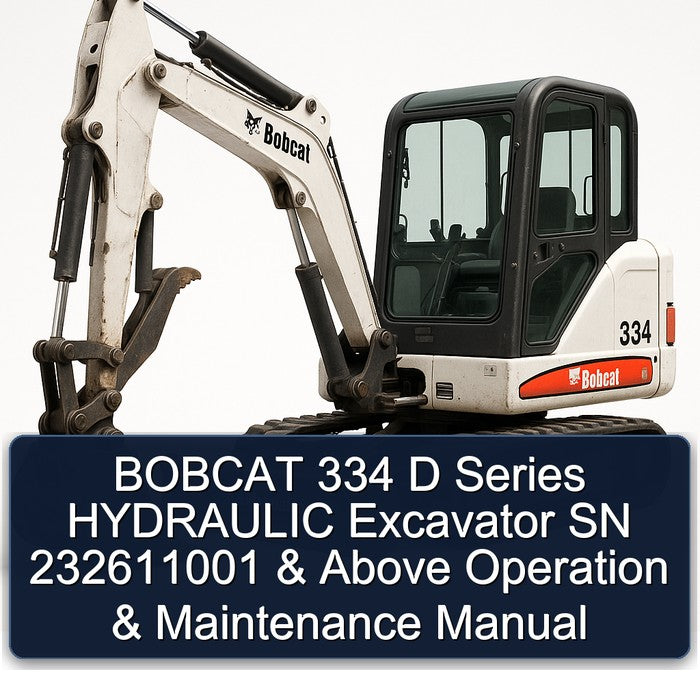 Bobcat 334 D Series Hydraulic Excavator SN 232611001 Above Operation Service Repair Workshop Manual