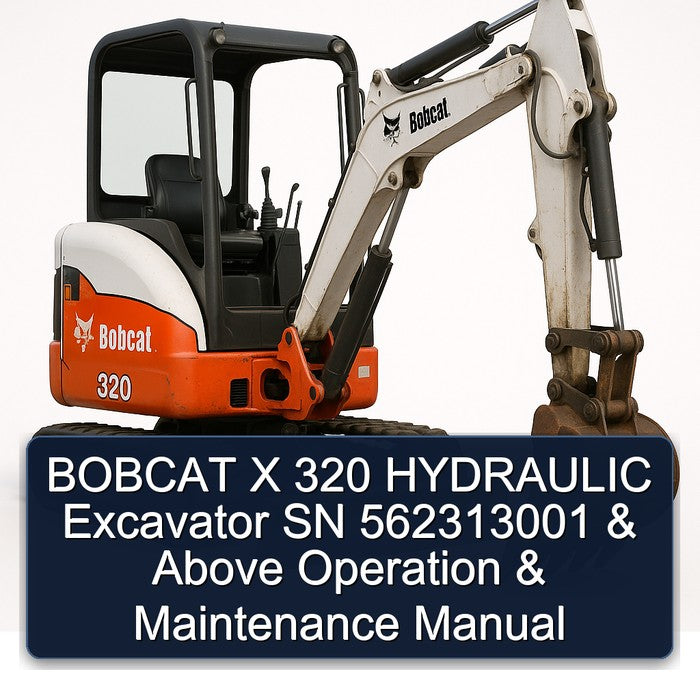 Bobcat X 320 Hydraulic Excavator SN 562313001 Above Operation Service Repair Workshop Manual