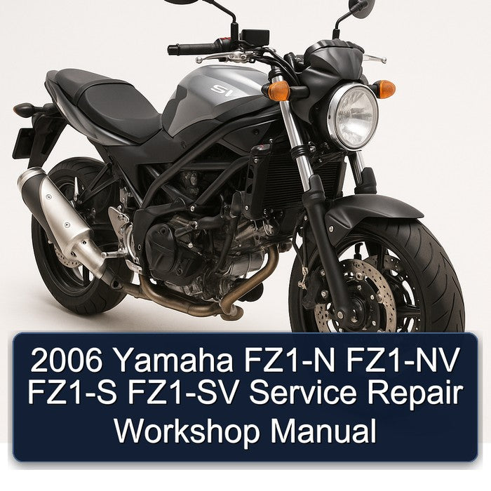 2006 Yamaha SV Models FZ1-N FZ1-NV FZ1-S FZ1-SV Service Repair Workshop Manual