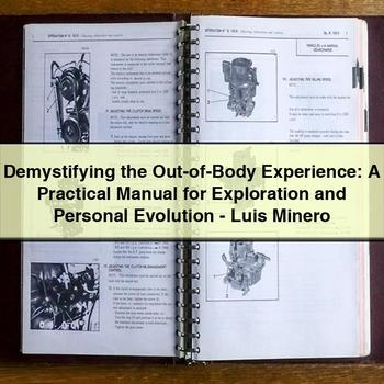 Demystifying Out body Experience: Practical Exploration Personal Evolution-luis Minero Service Repair Workshop Manual