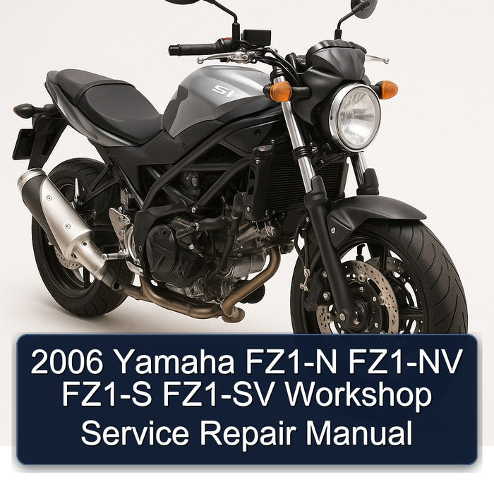 2006 Yamaha SV Models FZ1-N FZ1-NV FZ1-S FZ1-SV Service Repair Workshop Manual