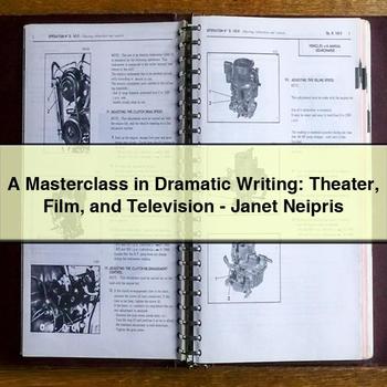A Masterclass in Dramatic Writing: Theater Film and Television-Janet Neipris