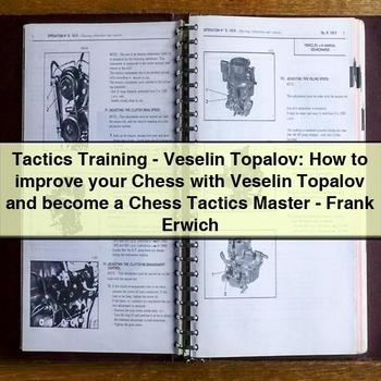 Tactics Training: How to Improve Your Chess with Veselin Topalov by Frank Erwich