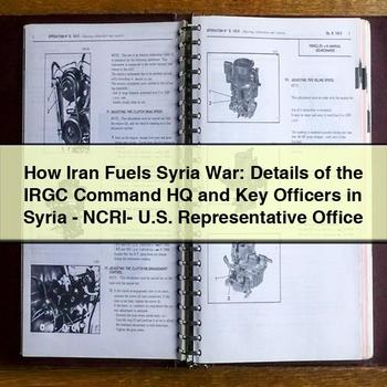 How Iran Fuels Syria War: Details of the IRGC Command HQ and Key Officers in Syria-NCRI- U.S. Representative Office