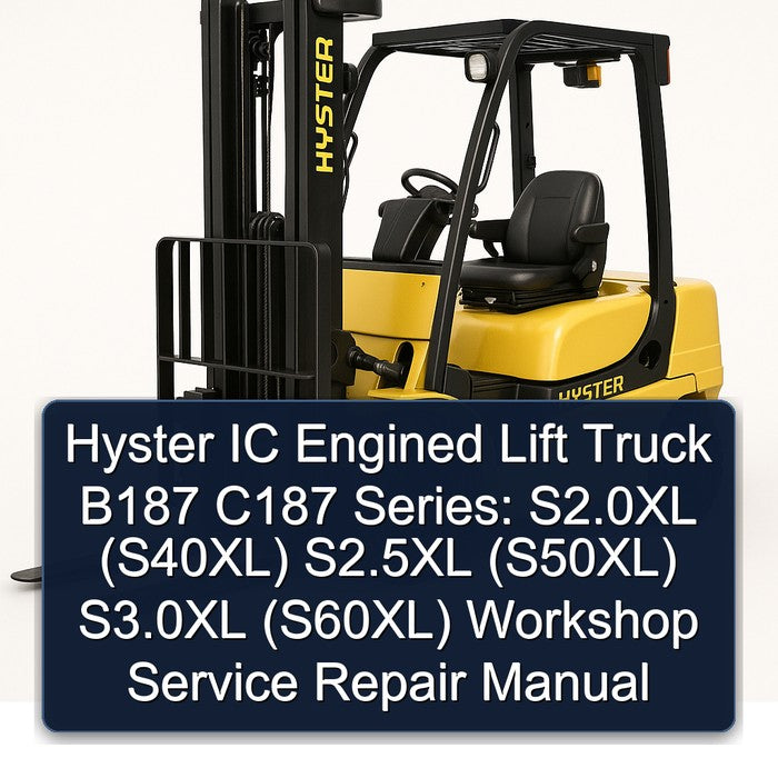 Hyster IC Engined Lift Truck B187 C187 Series: S2.0xl (S40XL) S2.5xl (S50XL) S3.0xl (S60XL) Service Repair Workshop Manual