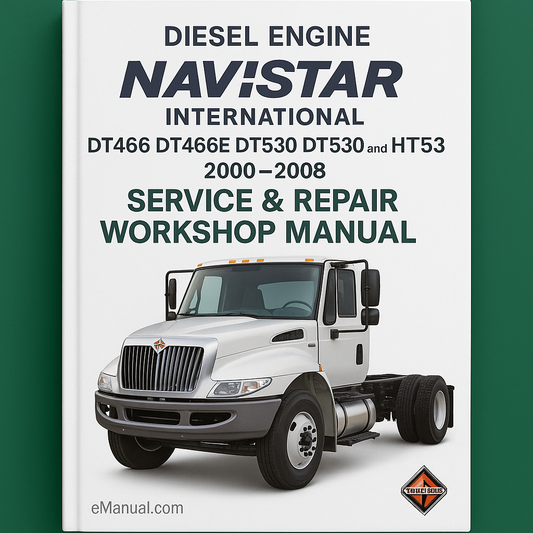 Navistar International DT466 DT466E DT530 DT530E and HT530 Diesel Engine 2000-2008 Service Repair Workshop Manual