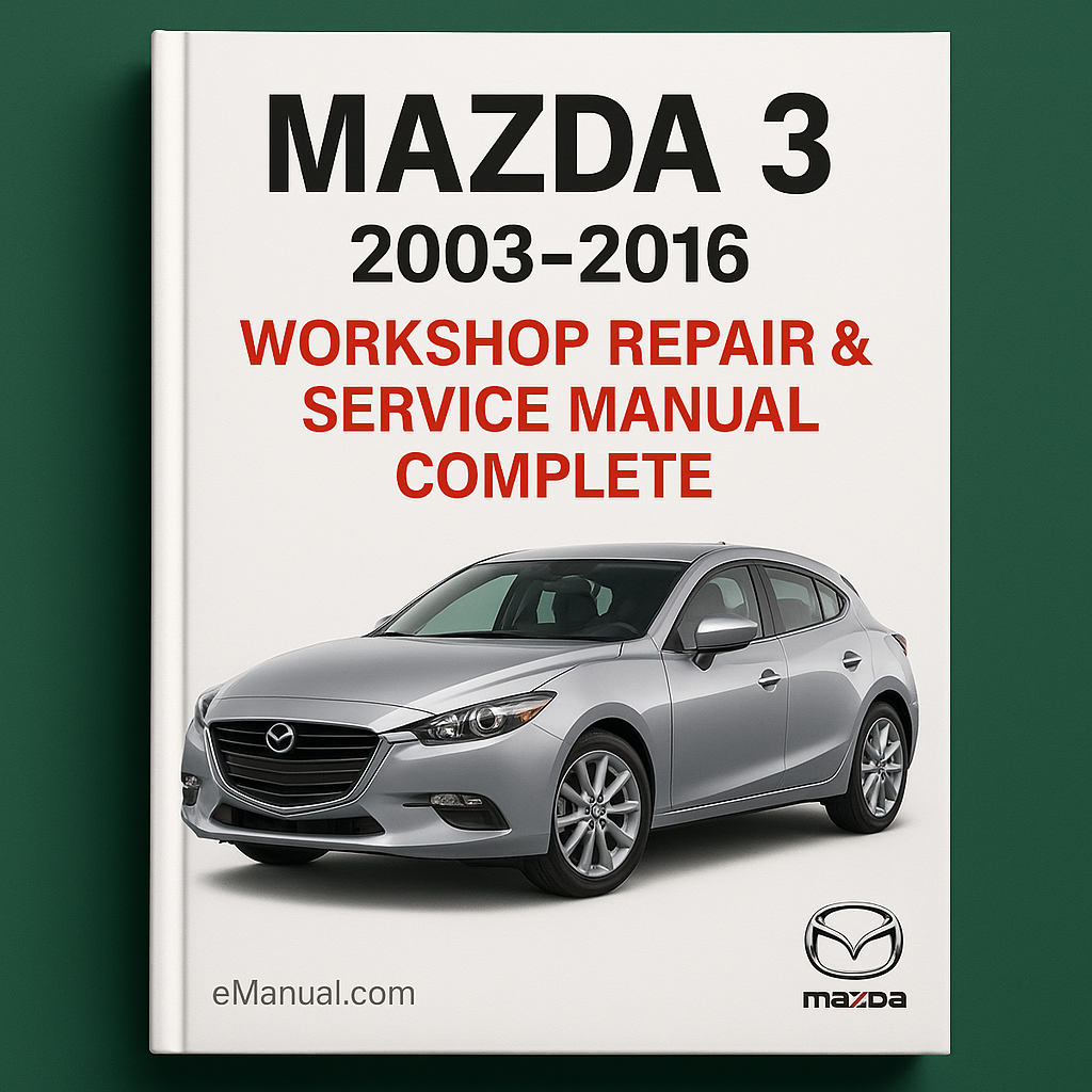 Mazda 3 2003-2016 Workshop Repair & Service Manual Complete