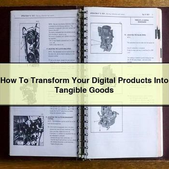 How To Transform Your Digital Products Into Tangible Goods