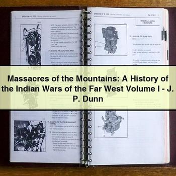 Massacres of the Mountains: A History of the Indian Wars of the Far West Volume I-J. P. Dunn