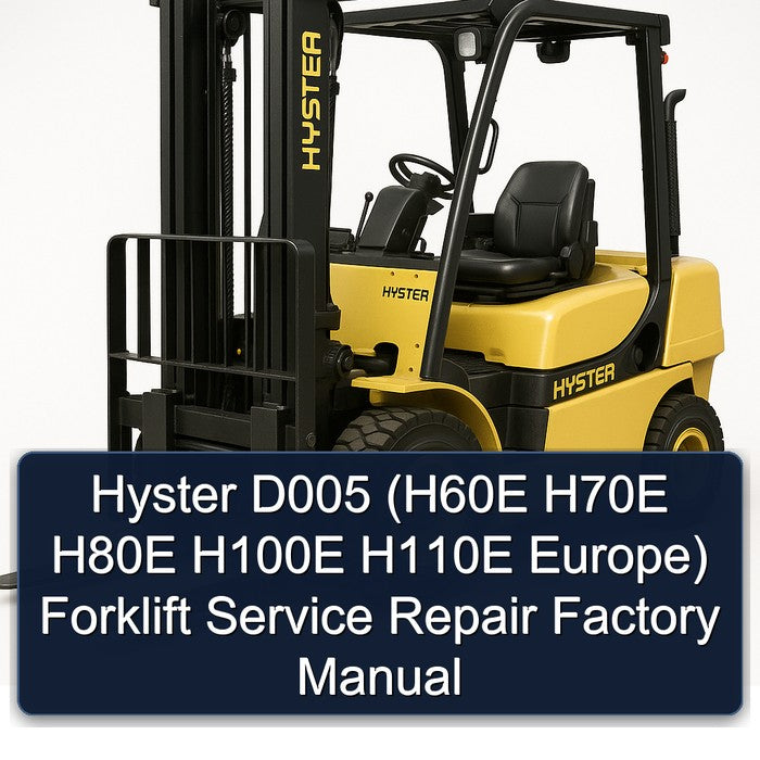 Hyster D005 (h60e H70E H80E H100E H110E Europe) Forklift H60E Europe Service Repair Workshop Manual