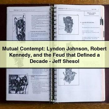 Mutual Contempt: Lyndon Johnson Robert Kennedy and the Feud that Defined a Decade-Jeff Shesol