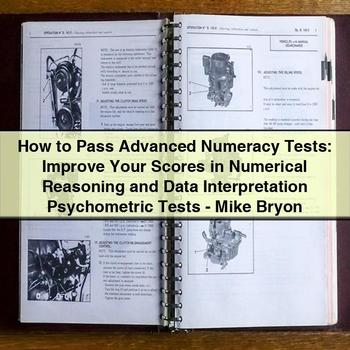 How to Pass Advanced Numeracy Tests: Improve Your Scores in Numerical Reasoning and Data Interpretation