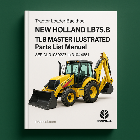NEW Holland LB75.B Tractor Loader BACKHOE TLB MASTER ILLUSTRATED Parts List Manual Book SERIAL 31030227 to 31044851