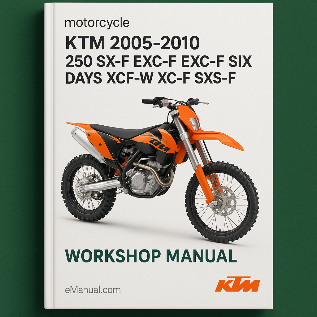 KTM 2005 2006 2007 2008 2009 2010 250 SX-F EXC-F EXC-F SIX DAYS XCF-W XC-F SXS-F Workshop Manual