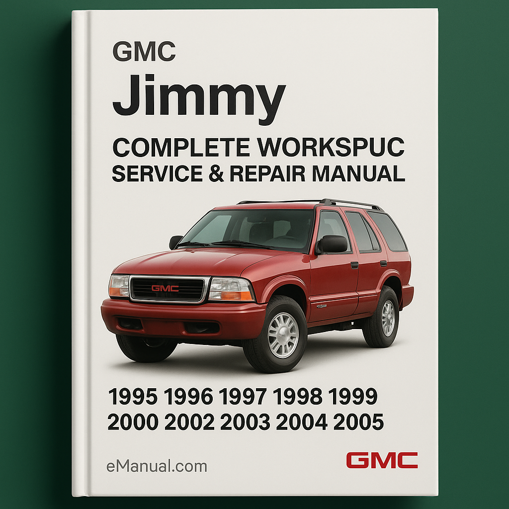 GMC Jimmy Complete Workshop Service Repair Manual 1995 1996 1997 1998 1999 2000 2001 2002 2003 2004 2005