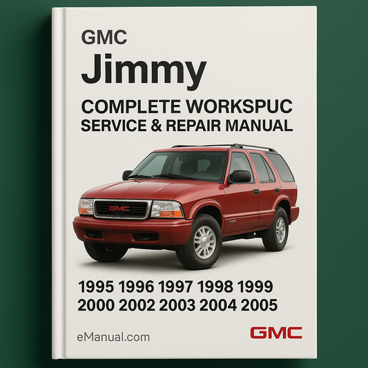 GMC Jimmy Complete Workshop Service Repair Manual 1995 1996 1997 1998 1999 2000 2001 2002 2003 2004 2005
