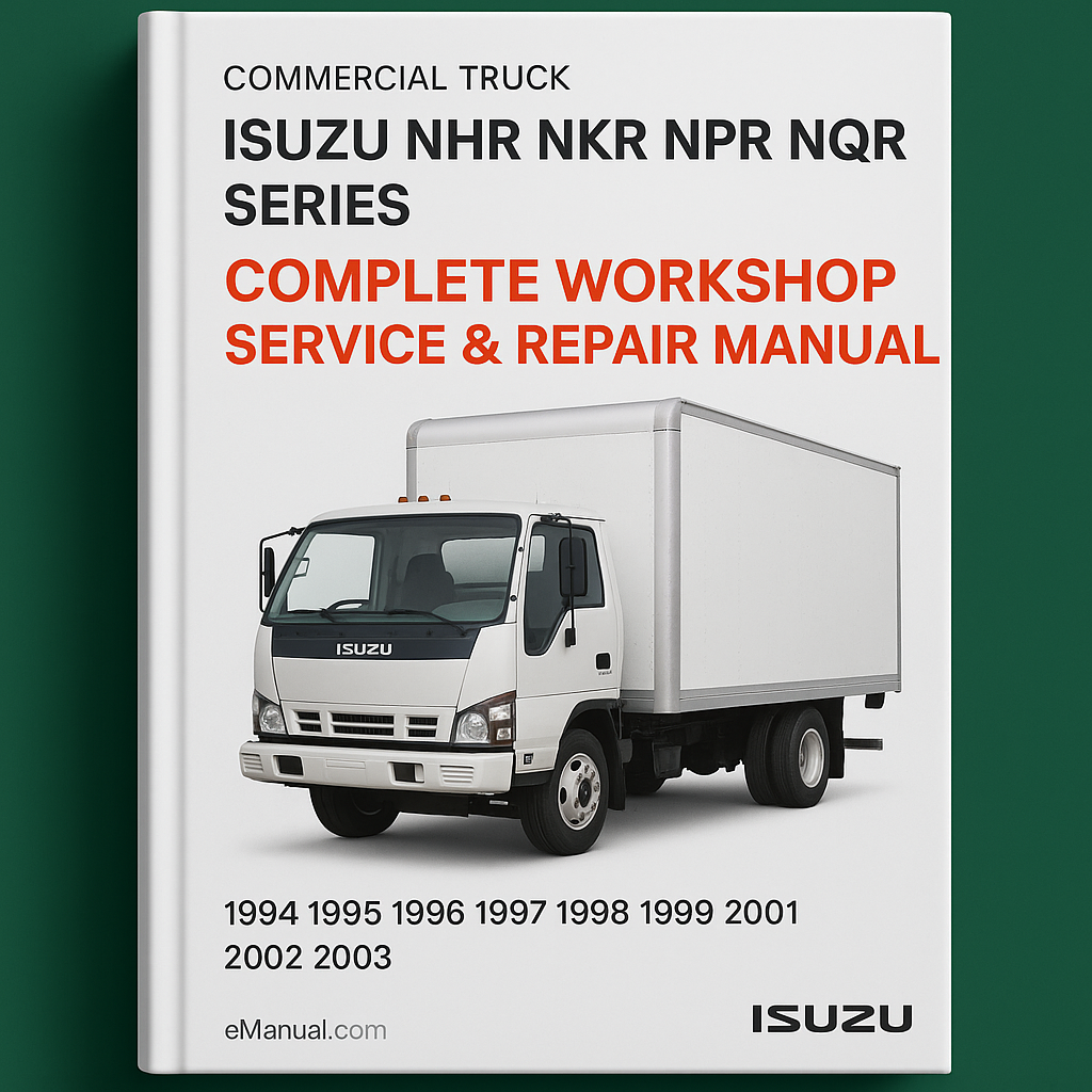 Isuzu NHR NKR NPR NQR NPS Series Commercial Truck Complete Workshop Service Repair Manual 1994 1995 1996 1997 1998 1999 2000 2001 2002 2003