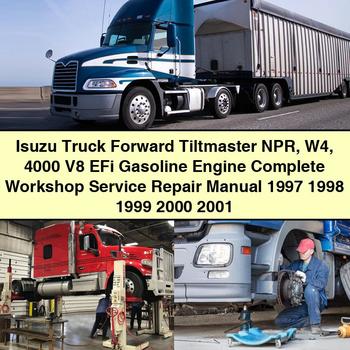 Isuzu Truck Forward Tiltmaster NPR W4 4000 V8 EFi Gasoline Engine Complete Workshop Service Repair Manual 1997 1998 1999 2000 2001