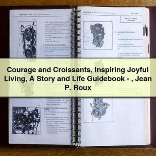 Courage Croissants Inspiring Joyful Living Story Life Guidebook - Jean P. Roux Service Repair Workshop Manual